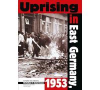 Uprising in East Germany, 1953: The Cold War, the German Question, and the First Major Upheaval behind the Iron Curtain (National Security Archive Cold War Reader - CEU Press)