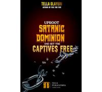 Uproot Satanic Dominion And Set The Captives Free (Christian Prayer Book)