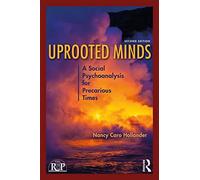 Uprooted Minds: A Social Psychoanalysis for Precarious Times (Relational Perspectives Book Series)