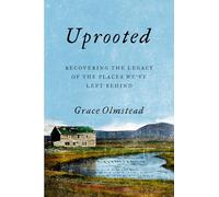 Uprooted: Recovering the Legacy of the Places We've Left Behind