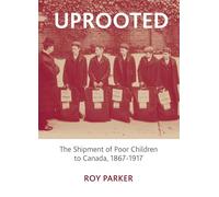 Uprooted: The Shipment of Poor Children to Canada, 1867-1917 (Policy Press Publications (All Titles as Published))