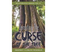 Uprooting The Curse Of The Tree (Deliverance Series)
