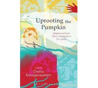 Uprooting The Pumpkin: Selections from Sri Lankan Tamil Literature, 1950-2012