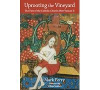 Uprooting the Vineyard: The Fate of the Catholic Church After Vatican II