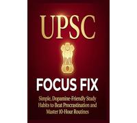UPSC Focus Fix: Simple, Dopamine-Friendly Study Habits to Beat Procrastination, Master Consistent 10-Hour Routines, and Handle Prep Anxiety
