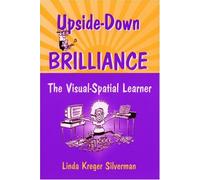 Upside-Down Brilliance: The Visual-Spatial Learner by Linda Kreger Silverman (2002-09-02)