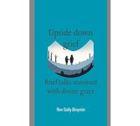 Upside Down Grief: Brief talks seasoned with divine grace