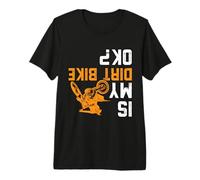 Upside Down is My Dirt Bike OK? for Dirt Bikers Premium T-Shirt