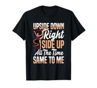 Upside Down Right Side Up All The Time T-Shirt