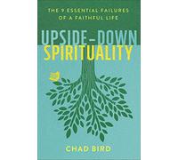 Upside-Down Spirituality: The 9 Essential Failures of a Faithful Life
