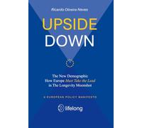 Upside-down: The New Demographic and How Europe Must Take the Lead in the Longevity Moonshot