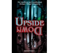 Upside Down: The Unofficial and Unauthorised Stranger Things Companion