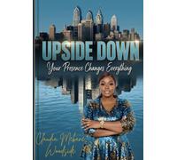 UPSIDE DOWN: Your Presence Changes Everything