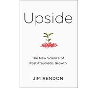 Upside: The New Science of Post-Traumatic Growth