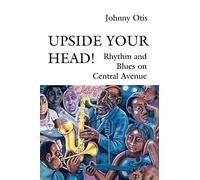 Upside Your Head!: Rhythm and Blues on Central Avenue (Music / Culture)