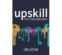 Upskill: 21 keys to professional growth
