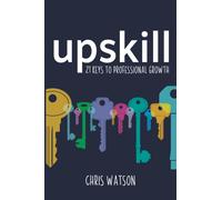 Upskill : 21 keys to professional growth