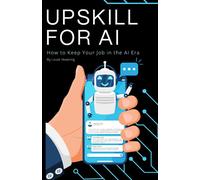 Upskill for AI: How to Keep Your Job in the AI Era