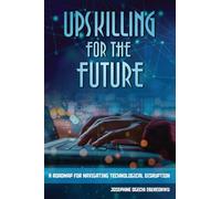 Upskilling for the Future: A Roadmap for Navigating Technological Disruption