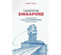 Upskilling Singapore: Empowering a Skilled Workforce for the Future