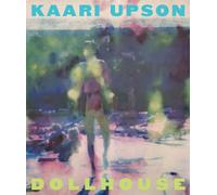 Upson, Kaari - Kaari Upson: Dollhouse: A Retrospective