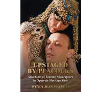 Upstaged By Peacocks: Anecdotes of touring Shakespeare in open-air heritage sites: Anecdotes of touring Shakespeare company. (Shakespeare in Depth.)