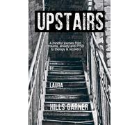 Upstairs: A Mindful journey through trauma, anxiety & PTSD to therapy and recovery