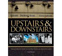 Upstairs and Downstairs: The Illustrated Guide to the Real World of Downton Abbey
