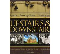 Upstairs & Downstairs. The illustrated guide to the real world of Downton Abbey