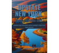 Upstate New York Guida Turistica 2025: Avventure negli Adirondack, percorsi enologici e fughe tra le foglie autunnali