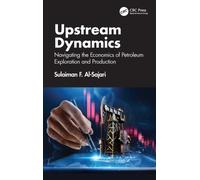 Upstream Dynamics : Navigating the Economics of Petroleum Exploration and Production