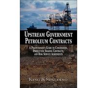 Upstream Government Petroleum Contracts: A Practitioner s Guide to Concessions, Production Sharing Contracts, and Risk Service Agreements