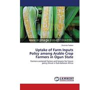 Uptake of Farm Inputs Policy among Arable Crop Farmers in Ogun State: Farmers-centered factors and lessons for future policy thrust in Sub-Saharan Africa