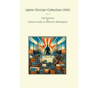 Upton Sinclair Collection (XIV): Overman Letters Judd American Workingman (Top Classics)