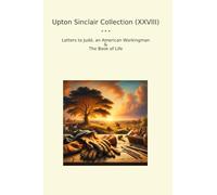 Upton Sinclair Collection (XXVIII): Letters Judd American Workingman Life (Top Classics)