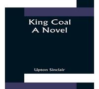 Upton Sinclair King Coal : a Novel Paperback Book Upton Sinclair Multicolor