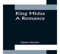 Upton Sinclair King Midas: a Romance Paperback Book Upton Sinclair Multicolor