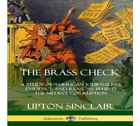 Upton Sinclair The Brass Check: A Study of American Journalism; Evidence and Upton Sinclair Multicolor