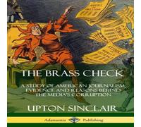 Upton Sinclair The Brass Check: A Study of American Journalism; Evidence and Upton Sinclair Multicolor