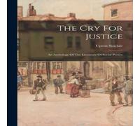Upton Sinclair The Cry For Justice: An Anthology Of The Literature Of Social Upton Sinclair Multicolor