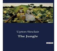 Upton Sinclair The Jungle:The Struggles of Immigrant Life in Early 20th Century Upton Sinclair Multicolor