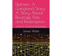 Uptown: A Gangland Story- A Story About Revenge, Pain, and Redemption: crime & Criminal Biographies
