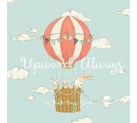 Upwards, Always - A Heartfelt Parent-Child Bedtime Story About Love That Grows as High as the Sky