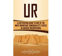 Ur: A Captivating Guide to One of the Most Important Sumerian City-States in Ancient Mesopotamia
