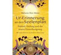 Ur-Erinnerung an den Seelenplan: Nahtod, Heilung und der innere Einweihungsweg