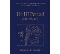 Ur III Period (2112-2004 BC): 3/2 (RIM The Royal Inscriptions of Mesopotamia)