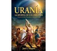 URANÍA: LA EPOPEYA DE LOS ORÍGENES: Un canto de los Dioses Primordiales y la Guerra de los Titanes (MITOLOGÍA GRIEGA, DIOSES, DIOSAS Y HÉROES.)