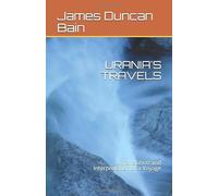 URANIA'S TRAVELS: A Translation and Interpretation of a Voyage