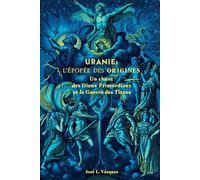 URANIE : L'ÉPOPÉE DES ORIGINES: Un chant des dieux primordiaux et la guerre des titans