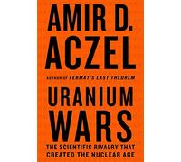 Uranium Wars: The Scientific Rivalry that Created the Nuclear Age (Macsci) (Macmillan Science)